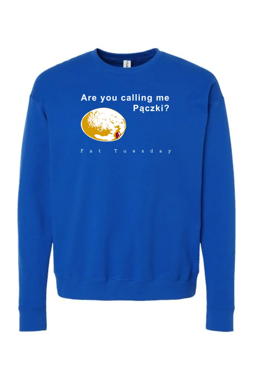 Are you calling me Paczki - Fat Tuesday Crewneck Sweatshirt