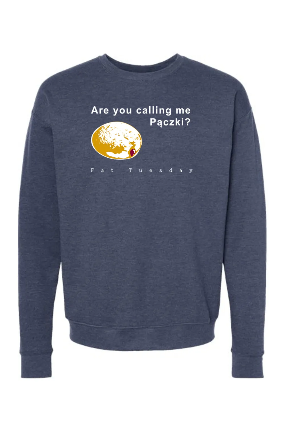 Are you calling me Paczki - Fat Tuesday Crewneck Sweatshirt