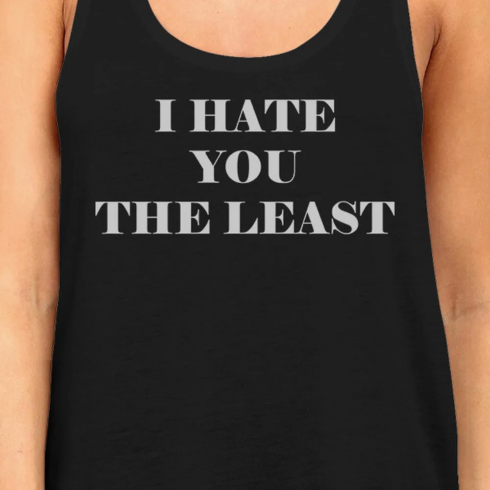 I Hate You The Least Womens Sleeveless T Shirt Unique Gifts For Her