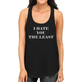 I Hate You The Least Womens Sleeveless T Shirt Unique Gifts For Her