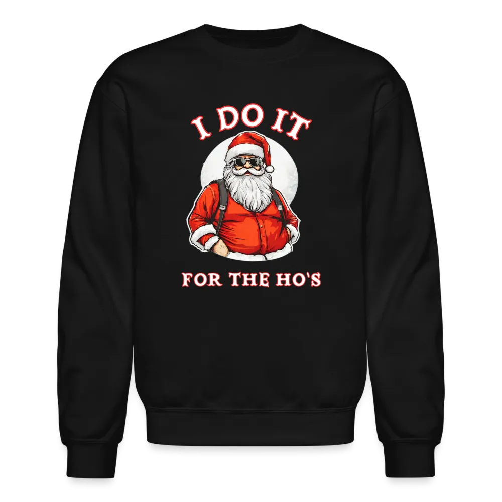 Santa - I Do It for the Ho's Sweatshirt