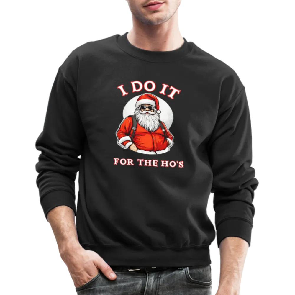 Santa - I Do It for the Ho's Sweatshirt