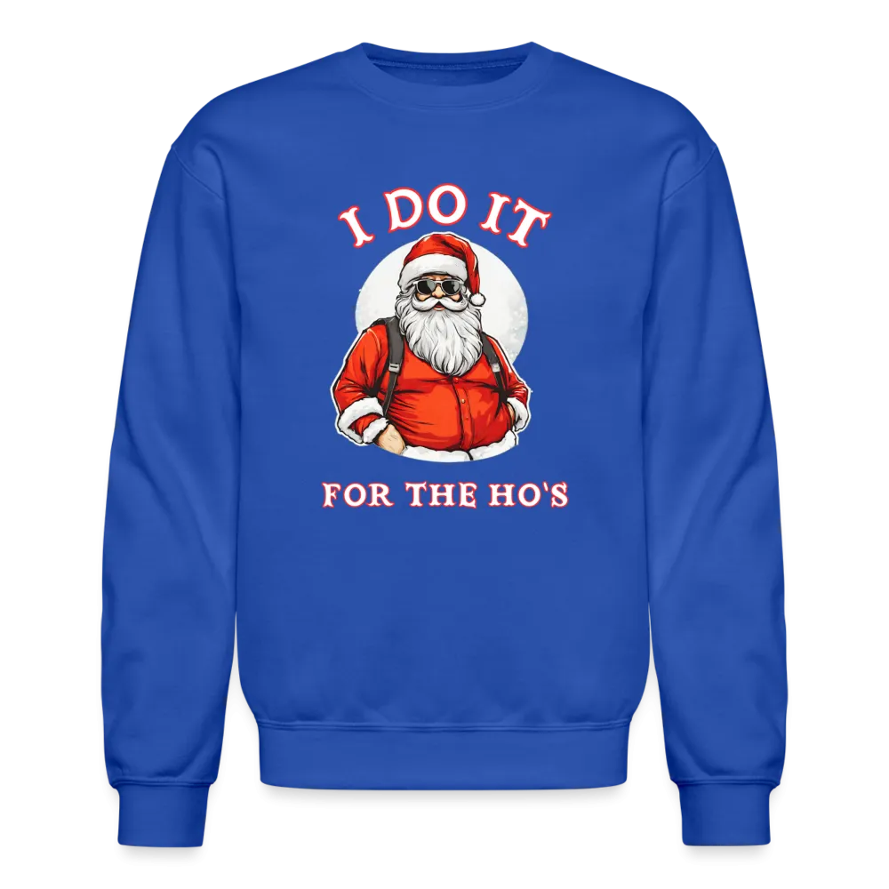 Santa - I Do It for the Ho's Sweatshirt